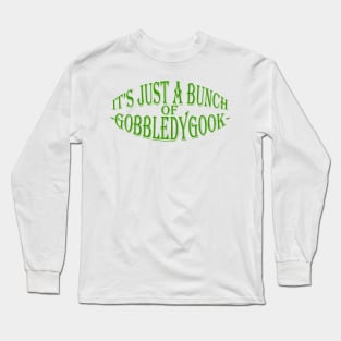 It's Just A Bunch Of Gobbledygook Long Sleeve T-Shirt